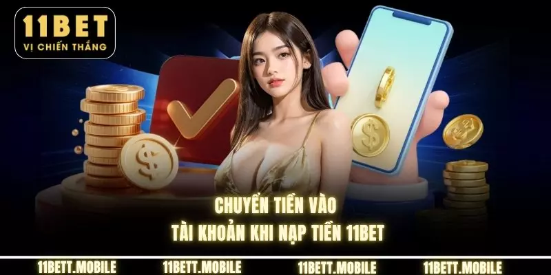 Chuyển tiền vào tài khoản khi nạp tiền 11bet