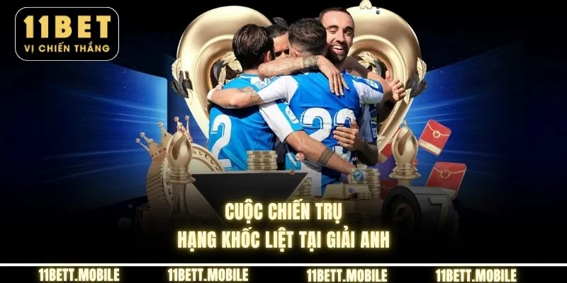 Cuộc chiến trụ hạng khốc liệt tại giải Anh