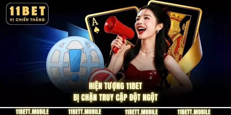 Hiện tượng 11bet bị chặn truy cập đột ngột