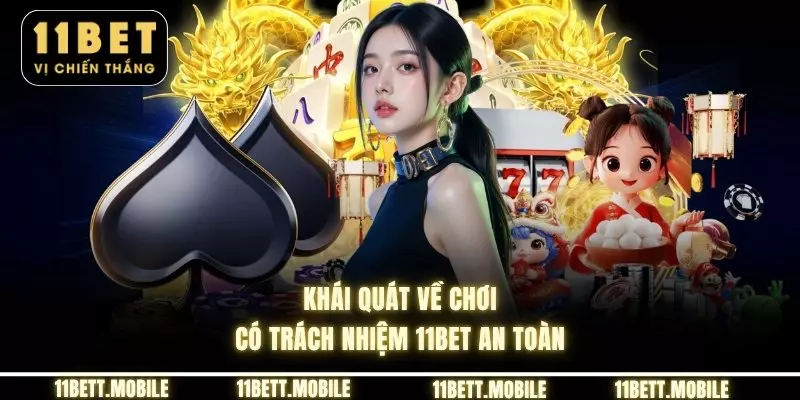 Khái quát về chơi có trách nhiệm 11bet an toàn