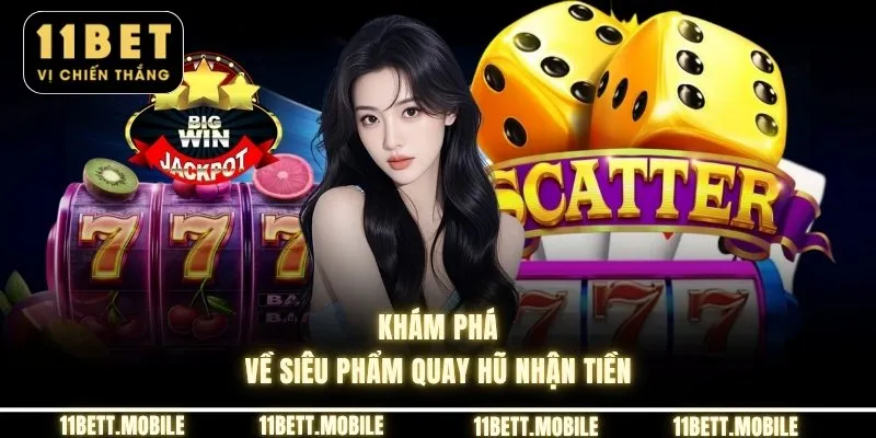 Khám phá về siêu phẩm quay hũ nhận tiền