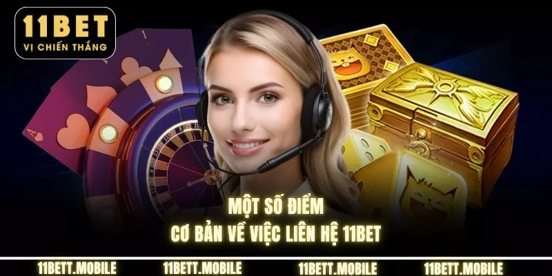 Một số điểm cơ bản về việc liên hệ 11bet