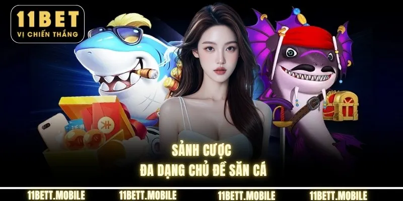 Sảnh cược đa dạng chủ đề săn cá