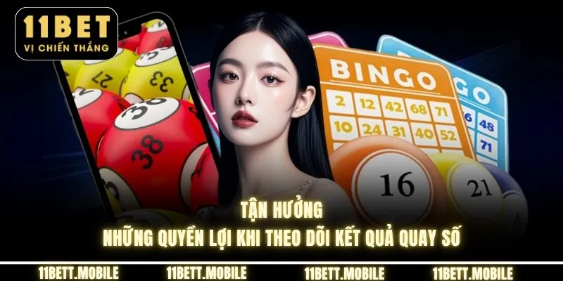 Tận hưởng những quyền lợi khi theo dõi kết quả quay số