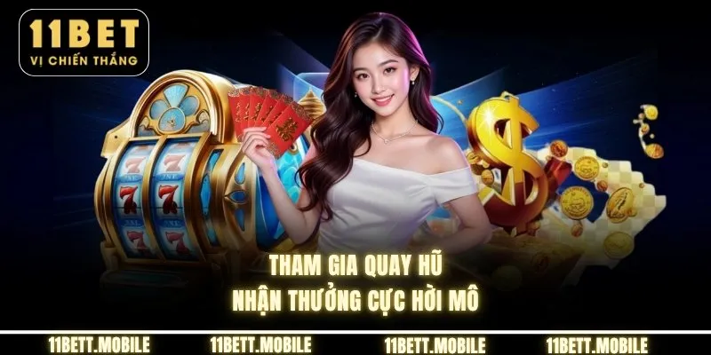 Tham gia quay hũ nhận thưởng cực hời mô