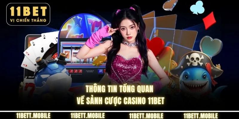 Thông tin tổng quan về sảnh cược casino 11bet