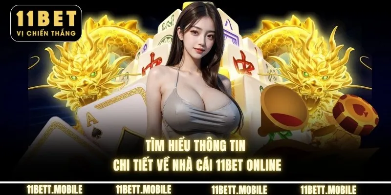 Tìm hiểu thông tin chi tiết về nhà cái 11bet online