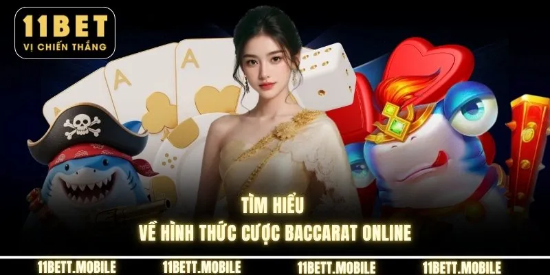 Tìm hiểu về hình thức cược baccarat online