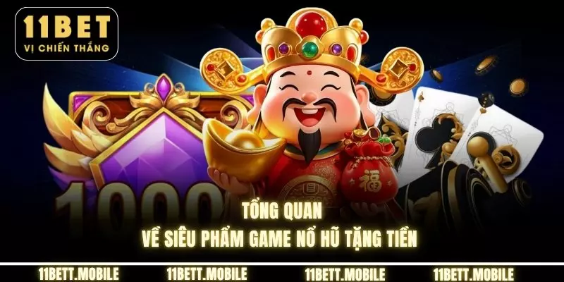 Tổng quan về siêu phẩm game nổ hũ tặng tiền 